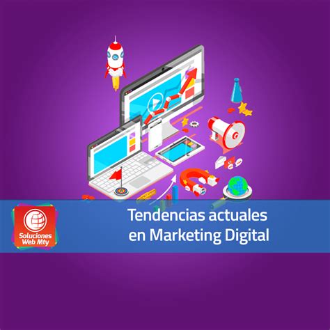 Tendencias Actuales En Marketing Digital Soluciones Web Mty