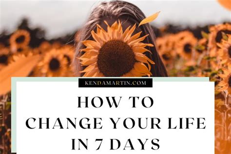 HOW TO CHANGE YOUR LIFE IN 7 DAYS