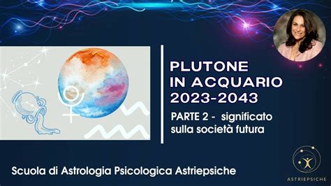 PLUTONE IN ACQUARIO 2023 2043 PARTE 2 effetti sulla società futura