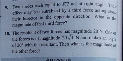 Two Forces Each Equal To F Act At Right Angle Their Effect May Be N