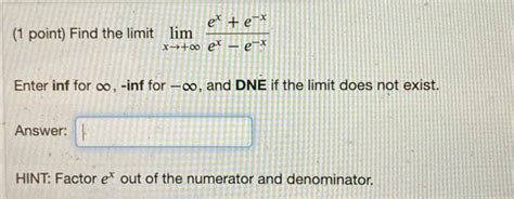 Solved 1 Point Find The Limit Limx→∞ex−e−xexe−x Enter