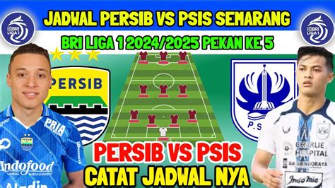 Jadwal Persib Vs Psis Semarang Bri Liga Pekan Ke Musim