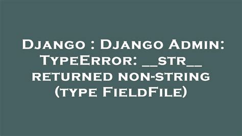 Django Django Admin Typeerror Str Returned Non String Type