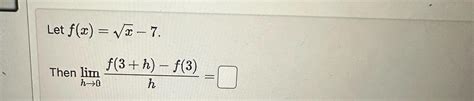 Solved Let F X X2 7 Then Limh→0f 3 H F 3 H