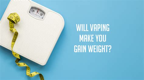 Will Vaping Make You Gain Weight Tecc Blog