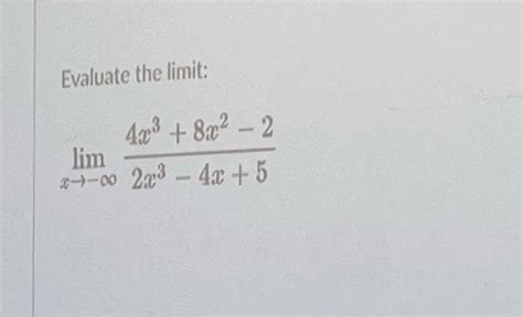 Solved Evaluate The Limit Limx→−∞2x3−4x54x38x2−2