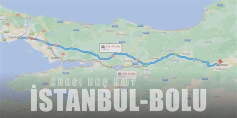 İstanbul Bolu arası kaç km ve kaç saat İstanbul Bolu arası kaç km