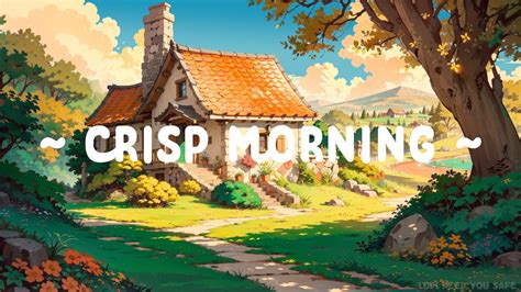 Crisp Morning Lofi Keep You Safe Start Your Day With Relax Chill