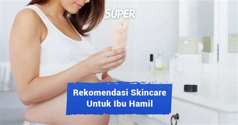 Rekomendasi Merk Skincare Paling Aman Untuk Ibu Hamil