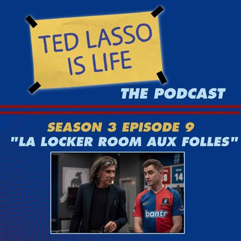 S3 E9 La Locker Room Aux Folles 🎮 Ted Lasso Is Life The Podcast Acast