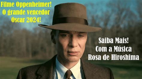 Oppenheimer O Grande Vencedor Do Oscar E Rosa De Hiroshima Youtube