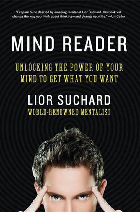 Mind Reader Unlocking The Power Of Your Mind To Get What You Want By