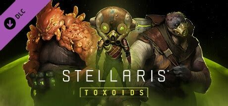 Buy Stellaris Toxoids Species Pack Steam Pc Key Hrkgame