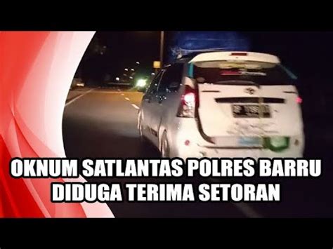 Oknum Satlantas Polres Barru Diduga Terima Setoran Dari Supir Mobil