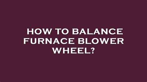 How To Balance Furnace Blower Wheel Youtube