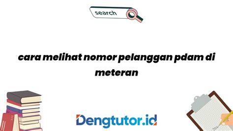 Cara Melihat Nomor Pelanggan Pdam Di Meteran Apapun Ada