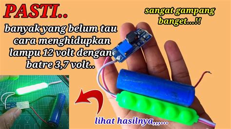 Pasti Banyak Yang Belum Tau Cara Menghidupkan Lampu 12 Volt Dengan Batre 3 7 Volt Sangt Gampng