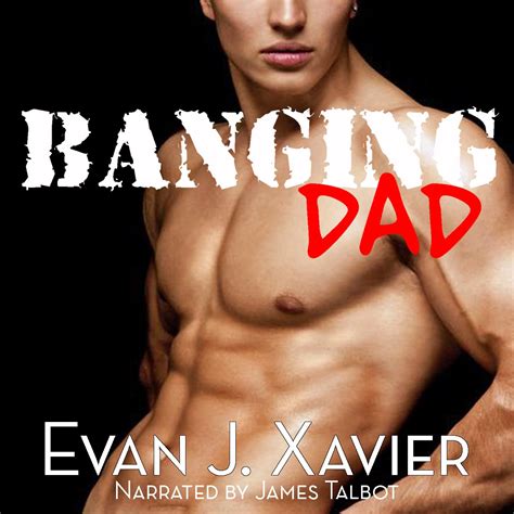 Amazon Banging Dad Sexing Daddy Gay Erotica Audible Audio Edition Evan J Xavier
