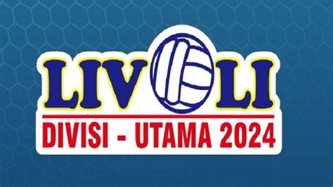 Jadwal Lengkap Livoli Divisi Utama 2024 Putaran I Hingga Final Lengkap