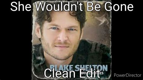 She Wouldn T Be Gone By Blake Shelton Clean Edit Youtube