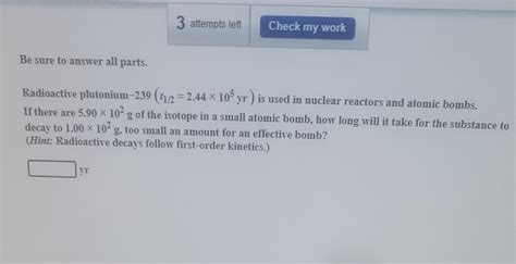 Solved Radioactive plutonium-239 (t1/2=2.44×105yr) is used | Chegg.com