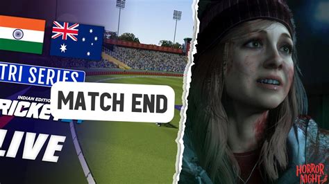 Now Until Dawn End Vs Live Can India Crush Australia Again