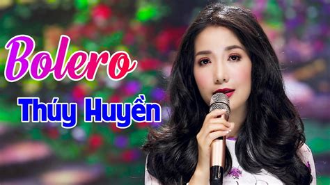 LK Bolero Hay Nhất Của Thúy Huyền Album Bolero Hay Mê Say YouTube