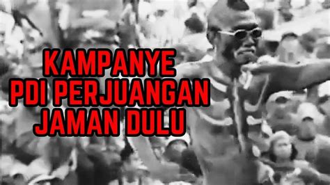 Suasana Kampanye Pdi Perjuangan Jaman Dulu Youtube