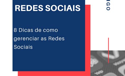 Redes Sociais 8 Dicas De Como Gerenciar As Redes Sociais