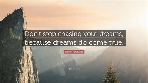 Sachin Tendulkar Quote Dont Stop Chasing Your Dreams Because Dreams