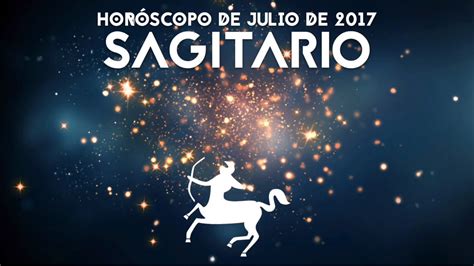 HorÓscopo Sagitario Julio 2017 Youtube