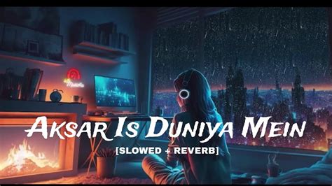 Aksar Is Duniya Mein Slowed Reverb Bast Lo Fi Song Ll Youtube