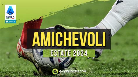 Amichevoli Estive 2024 Le Partite Precampionato Di Serie A