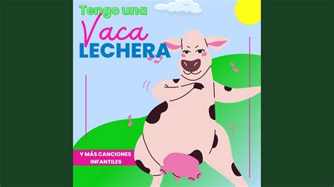 Tengo Una Vaca Lechera Mi Vaca Lechera Youtube