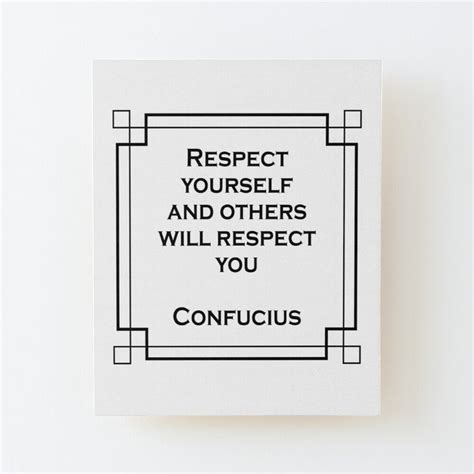 Respect Yourself And Others Will Respect You Confucius Quote Mounted Print For Sale By