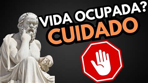 Tome Cuidado O Vazio De Uma Vida Ocupada Demais Socrates