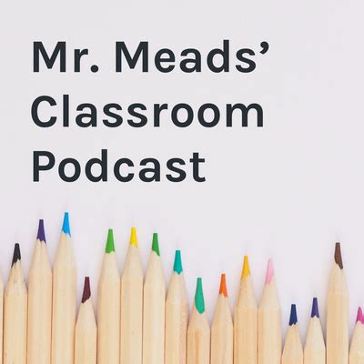 Mr Meads Classroom Podcast A Podcast On Spotify For Podcasters