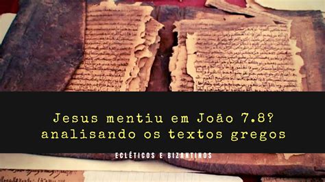 🔴 Jesus Mentiu Em João 78 Analisando Os Textos Gregos Youtube