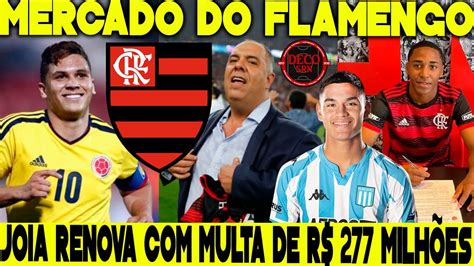 MERCADO DO FLAMENGO JOIA MULTA MILIONÁRIA RENOVA E NOTÍCIAS DO