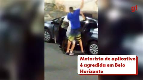 Motorista De Aplicativo é Agredida Em Bh Quero Justiça VÍdeo Minas Gerais G1