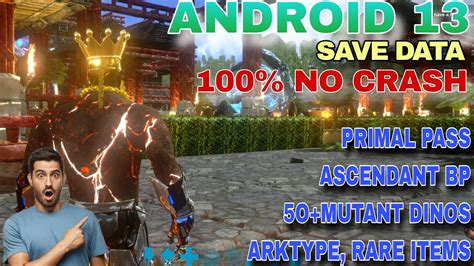 ARK MOBILE ANDROID 13 SAVE DATA 100 WORKING WITHOUT CRASH PRIMAL