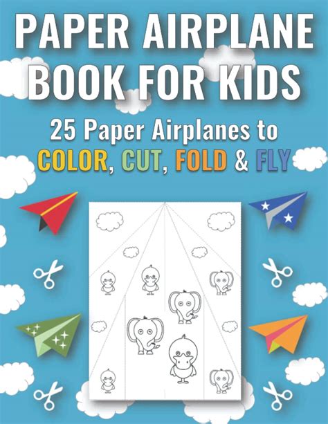 Paper Airplane Book for Kids: 25 Paper Airplanes to Color, Cut, Fold, and Fly, with Cute Animals ...