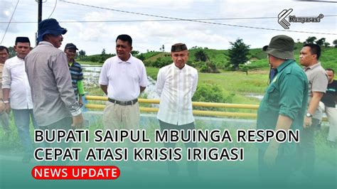 Bupati Saipul Mbuinga Respon Cepat Atasi Krisis Irigasi Youtube