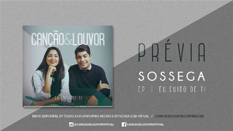 PRÉVIA SOSSEGA EP EU CUIDO DE TI CANÇÃO E LOUVOR YouTube