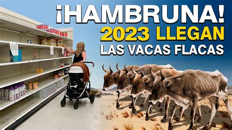 Hambruna 2023 Año decisivo Llegan las Vacas Flacas Que podemos