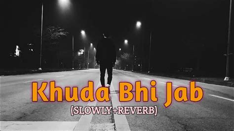 Khuda Bhi Jab Tumhe Sad Song Slowed Reverb Adhura Prem Lofi Music