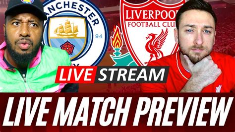 Is It The Match Of The Season Manchester City Vs Liverpool Match