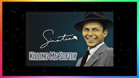 Frank Sinatra Killing Me Softly Youtube