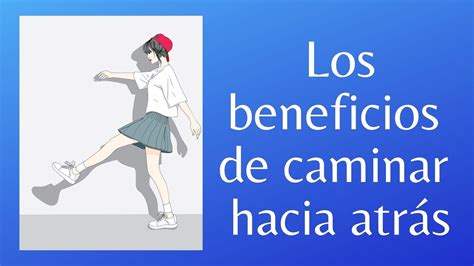 Caminar Retro O Caminar Hacia Atr S Beneficios Para Nuestro Cuerpo