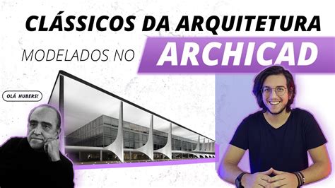 MODELANDO PROJETOS CLÁSSICOS DA ARQUITETURA NO ARCHICAD Hub Prática